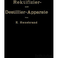 Die Wirkungsweise der Rektifizier- und Destillier-Apparate: Mit Hilfe einfacher  [Paperback]