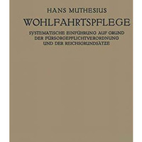 Die Wohlfahrtspflege: Systematische Einf?hrung auf Grund der F?rsorgepflichtvero [Paperback]