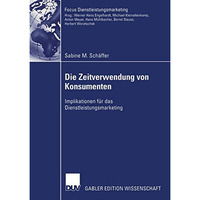 Die Zeitverwendung von Konsumenten: Implikationen f?r das Dienstleistungsmarketi [Paperback]