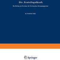 Die Zentrifugalkraft: Ein Beitrag zur Revision der Newtonschen Bewegungsgesetze [Paperback]