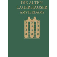 Die alten Lagerh?user Amsterdams: Eine Kunstgeschichtliche Studie [Paperback]