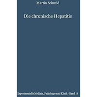 Die chronische Hepatitis: Verleichende klinische und bioptische Untersuchungen [Paperback]