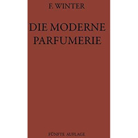 Die moderne Parfumerie: F?nfte V?llig Neu Bearbeitete Auflage von Mann, Moderne  [Paperback]