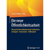 Die neue ?ffentlichkeitsarbeit: Wie gute Kommunikation heute funktioniert: Strat [Paperback]