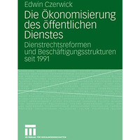 Die ?konomisierung des ?ffentlichen Dienstes: Dienstrechtsreformen und Besch?fti [Paperback]