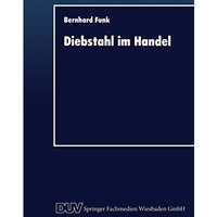 Diebstahl im Handel: Deliktbek?mpfung im Spannungsfeld zwischen ?konomie und Rec [Paperback]