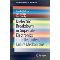 Dielectric Breakdown in Gigascale Electronics: Time Dependent Failure Mechanisms [Paperback]