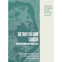 Dietary Fat and Cancer: Genetic and Molecular Interactions [Hardcover]