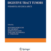 Digestive Tract Tumors: Fundamental and Clinical Aspects [Paperback]