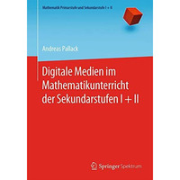 Digitale Medien im Mathematikunterricht der Sekundarstufen I + II [Paperback]