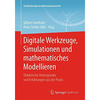 Digitale Werkzeuge, Simulationen und mathematisches Modellieren: Didaktische Hin [Paperback]