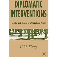 Diplomatic Interventions: Conflict and Change in a Globalizing World [Hardcover]