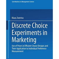 Discrete Choice Experiments in Marketing: Use of Priors in Efficient Choice Desi [Paperback]