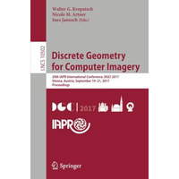 Discrete Geometry for Computer Imagery: 20th IAPR International Conference, DGCI [Paperback]