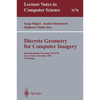 Discrete Geometry for Computer Imagery: 6th International Workshop, DGCI'96, Lyo [Paperback]