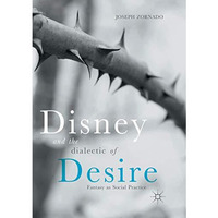 Disney and the Dialectic of Desire: Fantasy as Social Practice [Paperback]