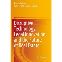 Disruptive Technology, Legal Innovation, and the Future of Real Estate [Paperback]