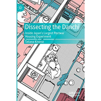 Dissecting the Danchi: Inside Japans Largest Postwar Housing Experiment [Paperback]