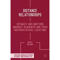 Distance Relationships: Intimacy and Emotions Amongst Academics and their Partne [Paperback]