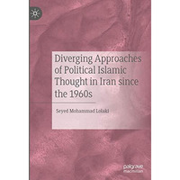 Diverging Approaches of Political Islamic Thought in Iran since the 1960s [Hardcover]