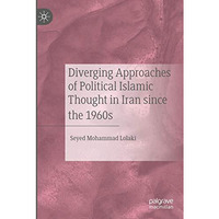 Diverging Approaches of Political Islamic Thought in Iran since the 1960s [Paperback]