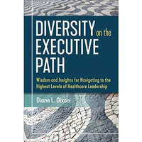 Diversity on the Executive Path: Wisdom and Insights for Navigating to the Highe [Paperback]