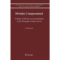 Divinity Compromised: A Study of Divine Accommodation in the Thought of John Cal [Hardcover]