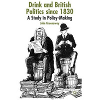 Drink and British Politics Since 1830: A Study in Policy Making [Hardcover]