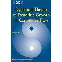 Dynamical Theory of Dendritic Growth in Convective Flow [Paperback]