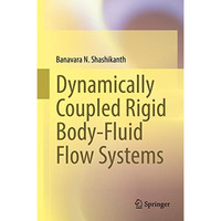 Dynamically Coupled Rigid Body-Fluid Flow Systems [Hardcover]