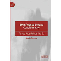 EU Influence Beyond Conditionality: Turkey Plus/Minus the EU [Paperback]