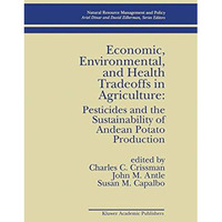 Economic, Environmental, and Health Tradeoffs in Agriculture: Pesticides and the [Hardcover]