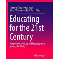 Educating for the 21st Century: Perspectives, Policies and Practices from Around [Paperback]