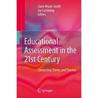 Educational Assessment in the 21st Century: Connecting Theory and Practice [Hardcover]