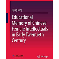 Educational Memory of Chinese Female Intellectuals in Early Twentieth Century [Hardcover]