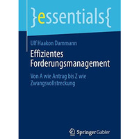 Effizientes Forderungsmanagement: Von A wie Antrag bis Z wie Zwangsvollstreckung [Paperback]