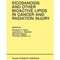 Eicosanoids and Other Bioactive Lipids in Cancer and Radiation Injury: Proceedin [Hardcover]