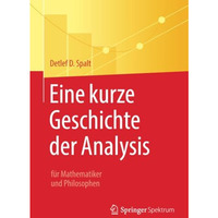 Eine kurze Geschichte der Analysis: f?r Mathematiker und Philosophen [Paperback]