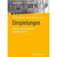 Einspielungen: Prozesse und Situationen digitalen Spielens [Paperback]