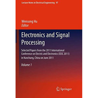 Electronics and Signal Processing: Selected Papers from the 2011 International C [Paperback]