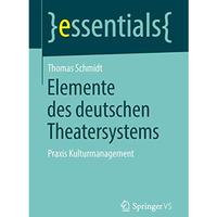 Elemente des deutschen Theatersystems: Praxis Kulturmanagement [Paperback]