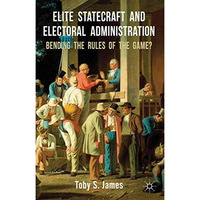 Elite Statecraft and Election Administration: Bending the Rules of the Game? [Paperback]