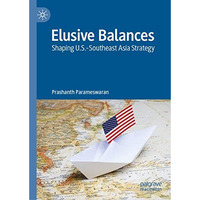 Elusive Balances: Shaping U.S.-Southeast Asia Strategy [Hardcover]