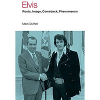 Elvis: Roots, Image, Comeback, Phenomenon [Paperback]