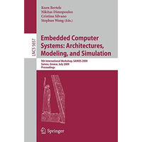 Embedded Computer Systems: Architectures, Modeling, and Simulation: 9th Internat [Paperback]