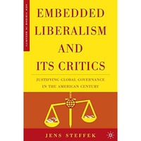 Embedded Liberalism and its Critics: Justifying Global Governance in the America [Paperback]