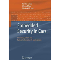 Embedded Security in Cars: Securing Current and Future Automotive IT Application [Paperback]