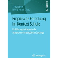 Empirische Forschung im Kontext Schule: Einf?hrung in theoretische Aspekte und m [Paperback]