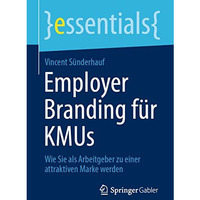 Employer Branding f?r KMUs: Wie Sie als Arbeitgeber zu einer attraktiven Marke w [Paperback]