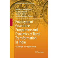 Employment Guarantee Programme and Dynamics of Rural Transformation in India: Ch [Paperback]